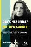 God's Messenger-The Astounding Achievements of Mother Cabrini: A Novel Based on the Life of Mother Frances X. Cabrini (eBook, ePUB)