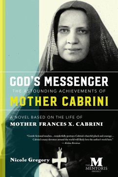 God's Messenger-The Astounding Achievements of Mother Cabrini: A Novel Based on the Life of Mother Frances X. Cabrini (eBook, ePUB) - Gregory, Nicole