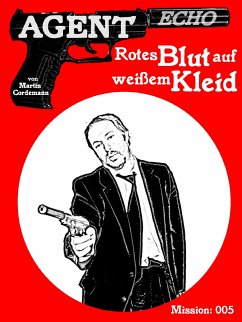 AGENT ECHO – Rotes Blut auf weißem Kleid (eBook, ePUB) - Cordemann, Martin