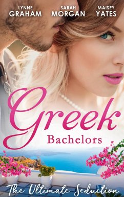 Greek Bachelors: The Ultimate Seduction (eBook, ePUB) - Graham, Lynne; Morgan, Sarah; Yates, Maisey