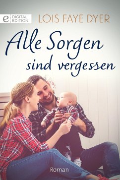 Alle Sorgen sind vergessen (eBook, ePUB) - Dyer, Lois Faye