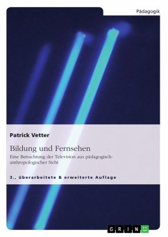 Bildung und Fernsehen. Eine Betrachtung der Television aus pädagogisch-anthropologischer Sicht (eBook, PDF) - Vetter, Patrick