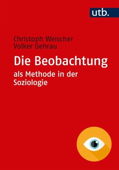 Die Beobachtung als Methode in der Soziologie (eBook, ePUB) - Weischer, Christoph; Gehrau, Volker