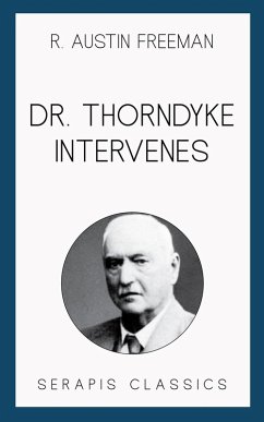Dr. Thorndyke Intervenes (Serapis Classics) (eBook, ePUB) - Freeman, R. Austin