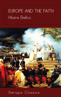 Europe and the Faith (Serapis Classics) (eBook, ePUB) - Belloc, Hilaire