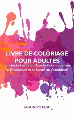 Cover Livre de coloriage pour adultes : Un guide facile et rapide pour favoriser la relaxation et la santé au quotidien ! (eBook, ePUB)