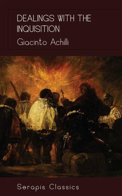 Dealings with the Inquisition (Serapis Classics) (eBook, ePUB) - Achili, Giacinto