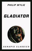 Gladiator (Serapis Classics) (eBook, ePUB) Gladiator (Serapis Classics) (eBook, ePUB)