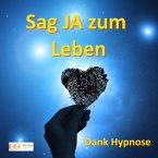 Sag JA zum Leben - Dank Hypnose (MP3-Download)