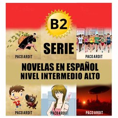 B2 - Serie Novelas en Español Nivel Intermedio Alto (Spanish Novels Bundles, #4) (eBook, ePUB) - Ardit, Paco