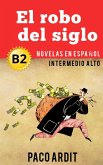 El robo del siglo - Novelas en español nivel intermedio alto (B2) (eBook, ePUB)