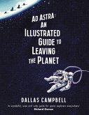 Ad Astra: An Illustrated Guide to Leaving the Planet (eBook, ePUB)