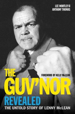 The Guv'nor Revealed - The Untold Story of Lenny McLean (eBook, ePUB) - Thomas, Anthony; Wortley, Lee