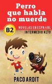 Perro que ladra no muerde - Novelas en español nivel intermedio alto (B2) (eBook, ePUB)