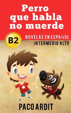 Perro que ladra no muerde - Novelas en español nivel intermedio alto (B2) (eBook, ePUB) - Ardit, Paco Perro que ladra no muerde - Novelas en español nivel intermedio alto (B2) (eBook, ePUB) - Ardit, Paco