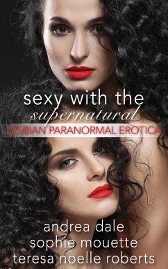 Cover Sexy With the Supernatural: Lesbian Paranormal Erotica (eBook, ePUB)