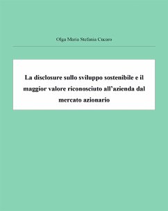 La disclosure sullo sviluppo sostenibile e il maggior valore riconosciuto all'azienda dal mercato (fixed-layout eBook, ePUB) - Maria Stefania Cucaro, Olga