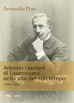Antonio Gaetani di Laurenzana nella vita del suo tempo (1854-1898) (eBook, PDF) - pepe, Armando