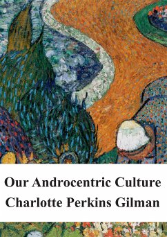 Our Androcentric Culture (eBook, PDF) - Perkins Gilman, Charlotte