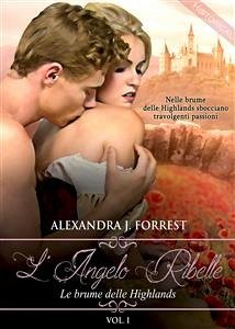L'angelo ribelle - Le brume delle Highlands [Vol. I] (eBook, ePUB) - J. Forrest, Alexandra