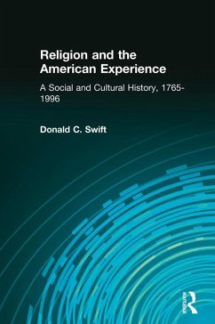 Religion and the American Experience: A Social and Cultural History, 1765-1996 (eBook, ePUB) - Swift, Donald C.
