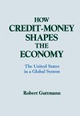 How Credit-money Shapes the Economy: The United States in a Global System (eBook, ePUB)
