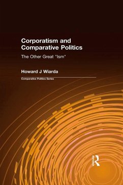 Corporatism and Comparative Politics (eBook, PDF) - Wiarda, Howard J Corporatism and Comparative Politics (eBook, PDF) - Wiarda, Howard J