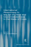 International Responses to Issues of Credit and Over-indebtedness in the Wake of Crisis (eBook, ePUB)