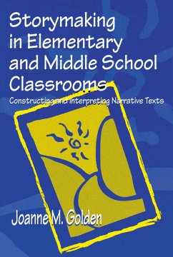 Storymaking in Elementary and Middle School Classrooms (eBook, PDF) - Golden, Joanne M.