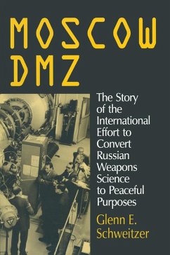 Moscow DMZ: The Story of the International Effort to Convert Russian Weapons Science to Peaceful Purposes (eBook, PDF) - Schweitzer, Glenn E.