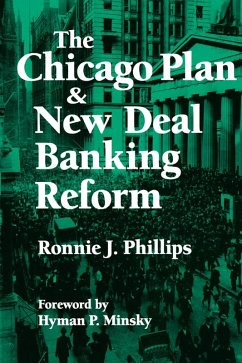 The Chicago Plan and New Deal Banking Reform (eBook, ePUB) - Phillips, Ronnie J.; Minsky, Hyman P.