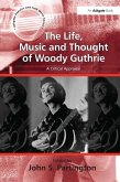 The Life, Music and Thought of Woody Guthrie (eBook, ePUB)