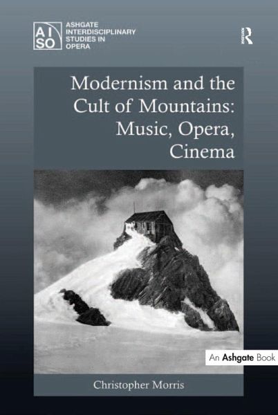 Modernism and the Cult of Mountains: Music, Opera, Cinema (eBook, ePUB) Modernism and the Cult of Mountains: Music, Opera, Cinema (eBook, ePUB)