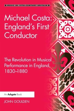 Michael Costa: England's First Conductor (eBook, PDF) - Goulden, John