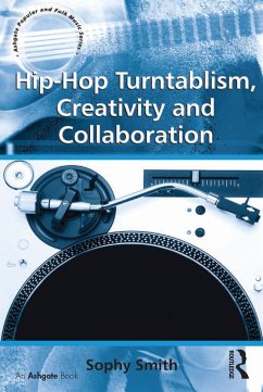 Hip-Hop Turntablism, Creativity and Collaboration (eBook, PDF) - Smith, Sophy