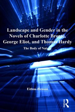 Landscape and Gender in the Novels of Charlotte Brontë, George Eliot, and Thomas Hardy (eBook, ePUB) - Henson, Eithne