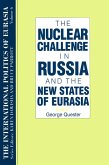 The International Politics of Eurasia: v. 6: The Nuclear Challenge in Russia and the New States of Eurasia (eBook, PDF)