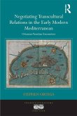 Negotiating Transcultural Relations in the Early Modern Mediterranean (eBook, PDF)