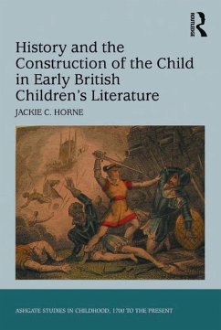 History and the Construction of the Child in Early British Children's Literature (eBook, ePUB) - Horne, Jackie C.