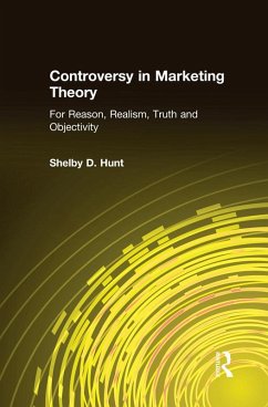Controversy in Marketing Theory: For Reason, Realism, Truth and Objectivity (eBook, PDF) - Hunt, Shelby D.