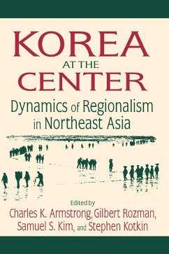 Korea at the Center: Dynamics of Regionalism in Northeast Asia (eBook, PDF) - Armstrong, Charles K.; Rozman, Gilbert; Kim, Samuel S.; Kotkin, Stephen