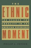 The Ethnic Moment: The Search for Equality in the American Experience (eBook, ePUB) The Ethnic Moment: The Search for Equality in the American Experience (eBook, ePUB)