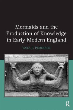Mermaids and the Production of Knowledge in Early Modern England (eBook, ePUB) - Pedersen, Tara E.