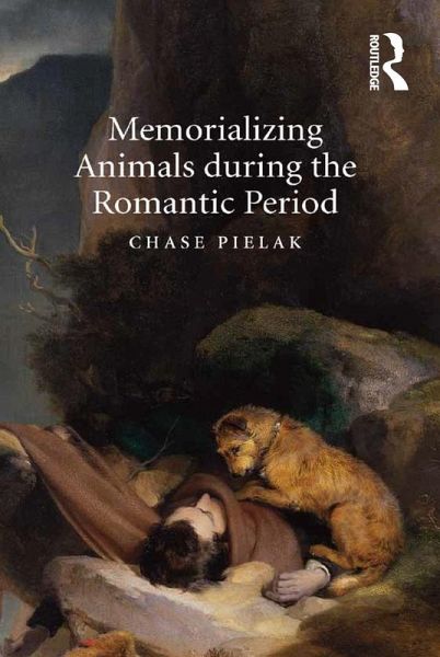 Memorializing Animals during the Romantic Period (eBook, ePUB) Memorializing Animals during the Romantic Period (eBook, ePUB)
