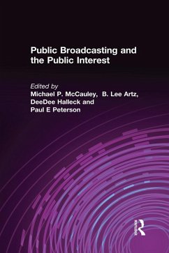 Public Broadcasting and the Public Interest (eBook, ePUB) - McCauley, Michael P.; Artz, B. Lee; Halleck, Deedee; Peterson, Paul E