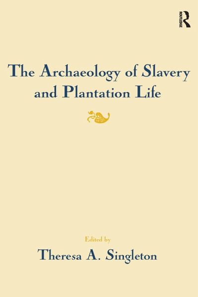 The Archaeology of Slavery and Plantation Life (eBook, ePUB) The Archaeology of Slavery and Plantation Life (eBook, ePUB)