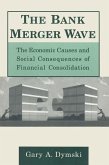 The Bank Merger Wave: The Economic Causes and Social Consequences of Financial Consolidation (eBook, PDF)
