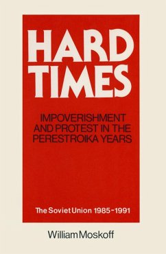 Hard Times: Impoverishment and Protest in the Perestroika Years - Soviet Union, 1985-91 (eBook, ePUB) - Moskoff, William