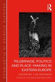 Pilgrimage, Politics and Place-Making in Eastern Europe (eBook, ePUB) Pilgrimage, Politics and Place-Making in Eastern Europe (eBook, ePUB)