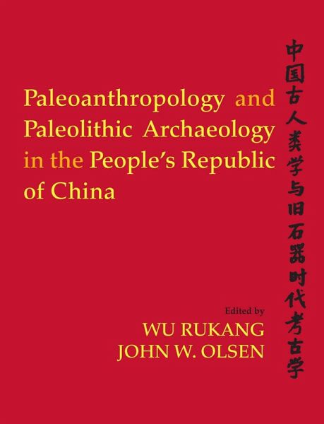 Paleoanthropology and Paleolithic Archaeology in the People's Republic of China (eBook, PDF) Paleoanthropology and Paleolithic Archaeology in the People's Republic of China (eBook, PDF)